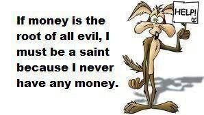 money is the root of evil Now, if money is the root of all evil then it has to be the cause for all evil, and yet we have people who do evil deeds not for money too therefore it can be the root yes it may trigger the evil in most people, but this is beyond just one or 2 million people we are talking about. money is the root of evil Now, if money is the root of all evil then it has to be the cause for all evil, and yet we have people who do evil deeds not for money too therefore it can be the root yes it may trigger the evil in most people, but this is beyond just one or 2 million people we are talking about.