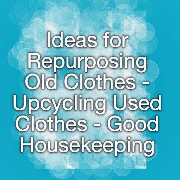 2019 year - 11 Innovative Ways to Repurpose Old Clothes 2019 year