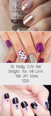 30 Really Cute Nail Designs You Will Love – Nail Art Ideas 2019 - Nail Desing