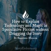 How to Explain Technology and Magic in Speculative Fiction without Dragging the Story By Brandon How to Explain Technology and Magic in Speculative Fiction without Dragging the Story By Brandon 2