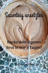 Sauerteig ansetzen in 3 Tagen: Eine einfache Anleitung - Haus und Beet