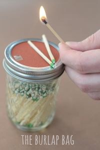 store matches in a mason jar and create a sandpaper lid to use to light the matches