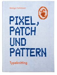 schaeresteipapier: Buchtipp, Pixel, Patch und Pattern, Design,Stricken
