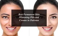 Best Permanent Skin Whitening Pills and Creams in Pakistan