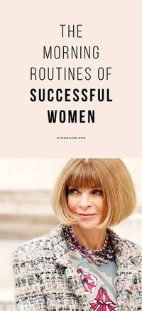 From Anna Wintour to Rosie Huntington-Whiteley, here's what they do first thing in the morning.