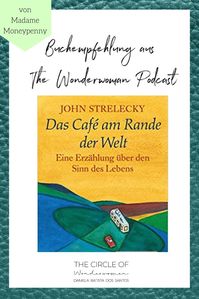 Buch "Das Café am Rande der Welt" von John Strelecky. In der Podcast Folge 122# spreche ich mit Natascha Wegelin alias Madame Moneypenny. Sie teilt mit uns ihre besten Tipps, um eine gesunde Beziehung zu Geld aufzubauen. Klicke auf den Pin und komme direkt zur Folge. Money Mindset, Unternehmertum, Affirmations, Selbstständigkeit, Wohlstand | The Wonderwoman Podcast von Daniela Batista dos Santos, The Circle of Wonderwomen | Female Empowerment #thewonderwomanpodcast #thecircleofwonderwonderwomen