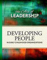 Art of Leadership: Developing People in Early Childhood Organizations