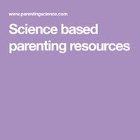Science based parenting resources