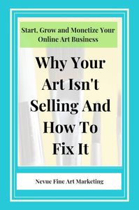 Why Your Art Isn't Selling And How To Fix It. Simple strategies to help you sell more art online. #nevuefineartmarketing #artbusiness #artmarketing via @davenevue