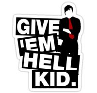 Give 'em Hell kid.