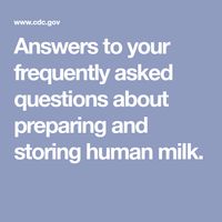 Answers to your frequently asked questions about preparing and storing human milk.