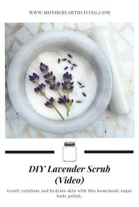 DIY Lavender Scrub (video) - Gently exfoliate and hydrate skin with this homemade sugar body polish.