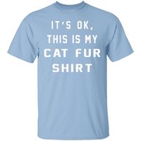 Do you love your cats and totally understand what this means? Show everyone that it is just your cat fur shirt!