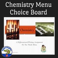 Chemistry Tic Tac Think. A Differentiated Writing Assignment. In this menu choice board activity, students choose a task from each horizontal row. Students have a choice but the first row is related to the history of chemistry, the second to the periodic table and the third to the elements.