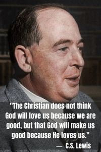 C.S. Lewis: "The Christian does not think God will love us because we are good, but that God will make us good because He loves us." #faithquotes #christianity #god #religion