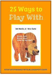 Story Time Secrets: Learning Activities for Favorite Children's Books: 25 Ways to Play With Brown Bear, Brown Bear, What Do You See?