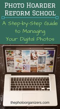 Photo Hoarder Reform School: A Step by Step Guide to Managing Your Digital Photos | ThePhotoOrganizers.com