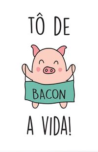 Vida gosta de bacon como quase todo mundo gosta de um bacon
