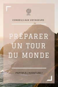 Dossier complet pour préparer un tour du monde ou voyage au long cours. Budget, itinéraire, vaccins, etc. #voyage #tourDuMonde #preparerTourDuMonde #TDM