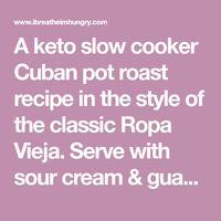A keto slow cooker Cuban pot roast recipe in the style of the classic Ropa Vieja. Serve with sour cream & guacamole, in a bowl or cabbage leaves taco style.