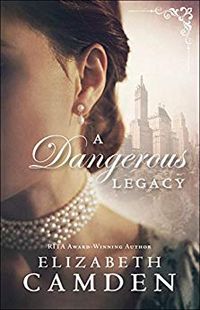 A Dangerous Legacy by Elizabeth Camden | Crystal Caudill