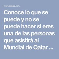 Conoce lo que se puede y no se puede hacer si eres una de las personas que asistirá al Mundial de Qatar 2022.