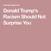 Donald Trump's Racism Should Not Surprise You