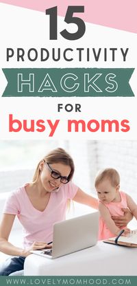 15 Productivity Hacks for Busy Moms (to Help make the most out of your day). #productivity #productivitytips #momhacks #momtips #moms #momadvice