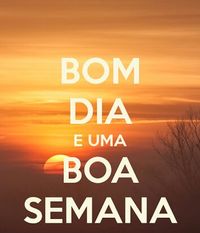 -------------------- * -------------------- Bom Dia e Uma Boa Semana