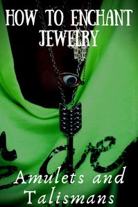 Amulets and Talismans: How to Enchant Jewelry for Protection, Love, Etc.