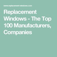 Replacement Windows - The Top 100 Manufacturers, Companies
