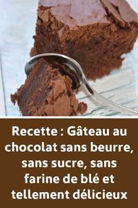 Recette : Gâteau au chocolat sans beurre, sans sucre, sans farine de blé et tellement délicieux