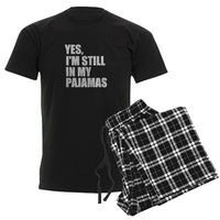 YES, I'M STILL IN MY PAJAMAS