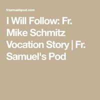 I Will Follow: Fr. Mike Schmitz Vocation Story | Fr. Samuel's Pod