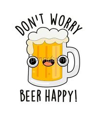 Don't Worry Beer Happy Funny Drink Pun features a cute beer with a bit of good advice. Perfect pun gift for family and friends who love cute beer puns.