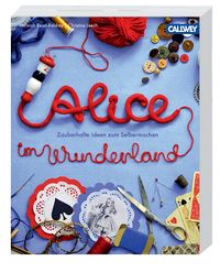 schaeresteipapier: Buch - Alice im Wunderland, zauberhafte Ideen zum Selbermachen