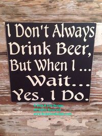 I Don't Always Drink Beer But When I ... by DropALineDesigns