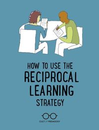 How to Use the Reciprocal Learning Strategy - This cooperative learning strategy takes the idea of "working in pairs" up a notch.