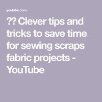 ♻️ Clever tips and tricks to save time for sewing scraps fabric projects - YouTube