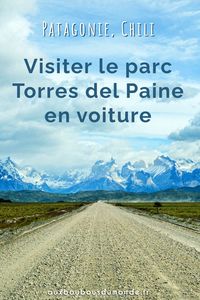En Patagonie, côté Chili : comment visiter le parc Torres del Paine en voiture ? Découvrez des randonnées magnifiques, de superbes points de vue... Sans faire le trek W. #blogvoyage