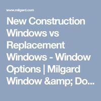 New Construction Windows vs Replacement Windows - Window Options | Milgard Window & Doors