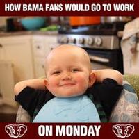 How Bama fans would go to work on Monday