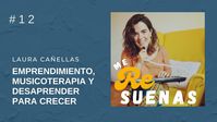 Me ReSuenas - #12 El viaje de Laura Cañellas: Emprender, MT y desaprende...