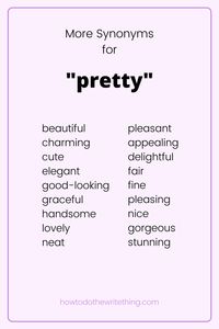 More synonyms for "pretty" | Looking for help with writing? Looking for writing tips? Looking for writing inspiration? Looking for more creative writing tips? Looking for writing advice? Looking for writing prompts? Looking for help with writing characters? Looking for aesthetic writing? Look no further than How To Do The Write Thing .Com. Find Inspiration for storytelling, writing, and more. #writing #writingtips #writinginspiration #writingprompts #writingadvice