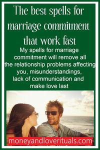 My spells for marriage commitment will remove all the relationship problems affecting you, misunderstandings, lack of communication and make love last