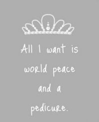 World peace and a pedicure - that's all I want... #NailsQuote @ShillysWorld More