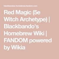 Red Magic (5e Witch Archetype) | Blackbando's Homebrew Wiki | FANDOM powered by Wikia