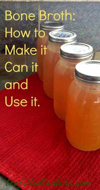 Bone Broth: How to Make it, Can it, and Use it.