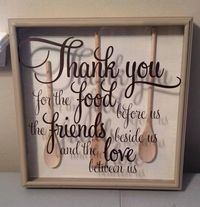LOVE THIS!! "Thank you for the food before us, the friends beside us and the love between us"