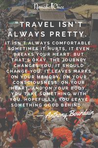 Travel isn’t always pretty but it is always worth it.